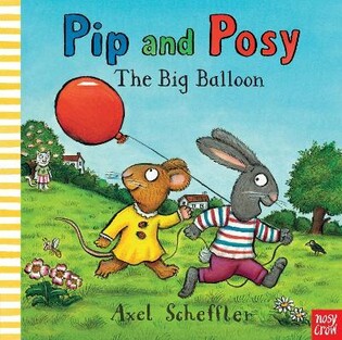 Pip and Posy the Big Balloon - Nosy Crow