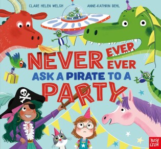 Never, Ever, Ever Ask a Pirate to a Party - Nosy Crow