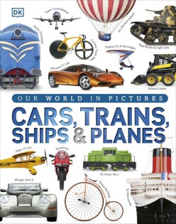 Our World in Pictures: Cars, Trains, Ships and Planes - Dorling Kindersley