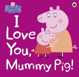 Peppa Pig: I Love You, Mummy Pig - Penguin Books