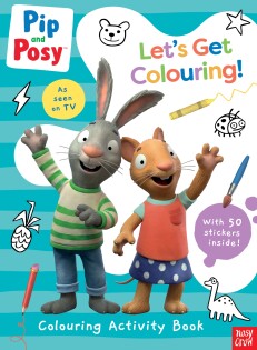 Pip and Posy: Let's Get Colouring! - Nosy Crow