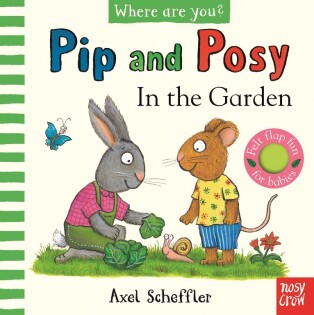 Pip and Posy, Where Are You? In the Garden (A Felt Flaps Book) - Nosy Crow