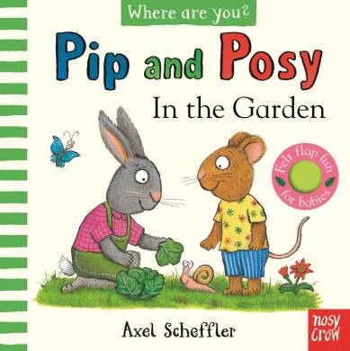 Pip and Posy, Where Are You? In the Garden (A Felt Flaps Book) - 1