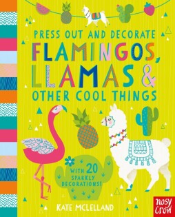 Press Out and Decorate: Flamingos, Llamas and Other Cool Things - Nosy Crow