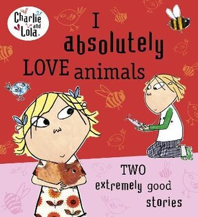 Charlie And Lola: I Absolutely Love Anim - Puffin Books