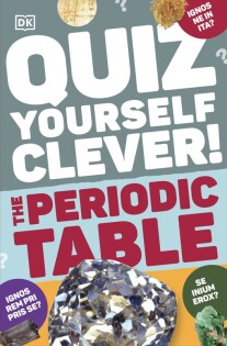 Quiz Yourself Clever! The Periodic Table - Dorling Kindersley