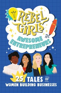 Rebel Girls Awesome Entrepreneurs: 25 Tales of Women Building Businesses - Dorling Kindersley