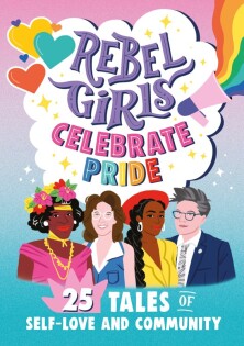 Rebel Girls Celebrate Pride: 25 Tales of Self-Love and Community - Dorling Kindersley