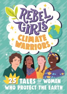 Rebel Girls Climate Warriors: 25 Tales of Women Who Protect the Earth - Dorling Kindersley