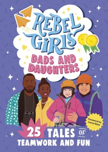 Rebel Girls Dads and Daughters - Dorling Kindersley