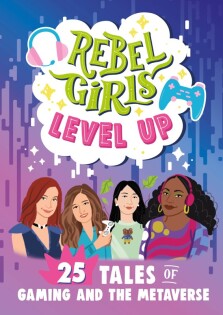 Rebel Girls Level Up: 25 Tales of Gaming and the Metaverse - Dorling Kindersley