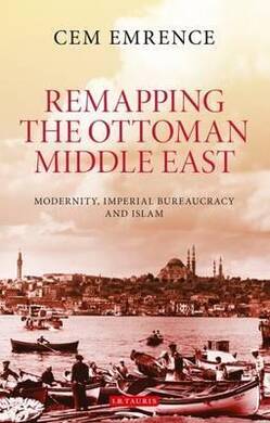 Remapping the Ottoman Middle East (Cem Emrence) - 2