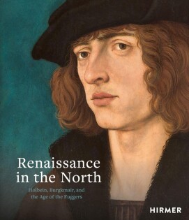 Renaissance In The North: Holbein, Burgkmair, And The Age Of The Fuggers - Thames & Hudson