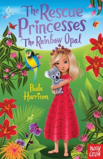 Rescue Princesses: The Rainbow Opal - Nosy Crow