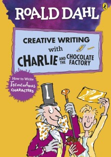 Roald Dahl's Creative Writing with Charlie and the Chocolate Factory: How to Write Tremendous Characters - Puffin Books