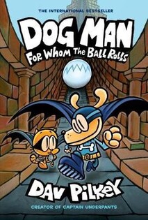 Dog Man 7For Whom The Ball - Scholastic