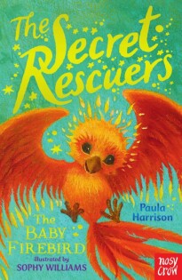 Secret Rescuers: The Baby Firebird - Nosy Crow