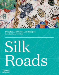 Silk Roads: Peoples, Cultures, Landscapes - Thames & Hudson