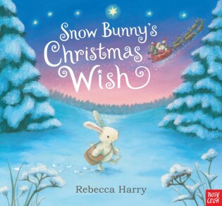 Snow Bunny's Christmas Wish - Nosy Crow