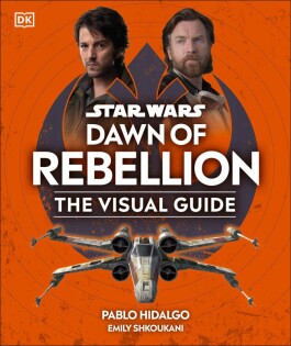 Star Wars Dawn of Rebellion The Visual Guide - Dorling Kindersley