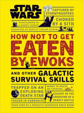 Star Wars How Not to Get Eaten by Ewoks and Other Galactic Survival Skills - 1