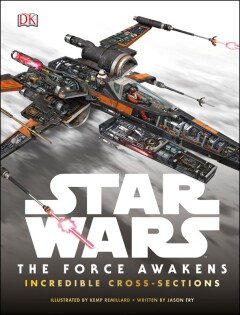 Star Wars The Force Awakens Incredible Cross-Sections - Dorling Kindersley