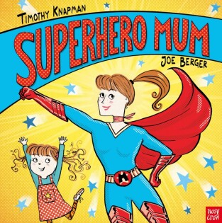 Superhero Mum - Nosy Crow