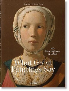 What Great Paintings Say 100 Masterpeice - Taschen