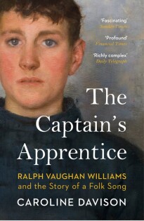 The Captain's Apprentice : Ralph Vaughan Williams and the Story of a Folk Song - Vintage Publishing