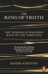 The Ring of Truth : The Wisdom of Wagner's Ring of the Nibelung - Penguin Books