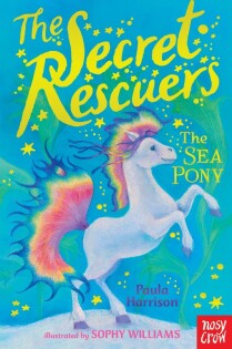 The Secret Rescuers: The Sea Pony - Nosy Crow