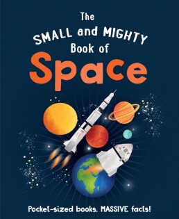 The Small And Mighty Book Of Space - Hachette