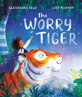 The Worry Tiger : A Magical Mindfulness Story To Soothe, Comfort And Calm - Pan Macmillan