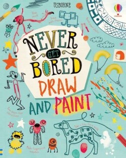 Never Get Bored Draw And Paint - Usborne