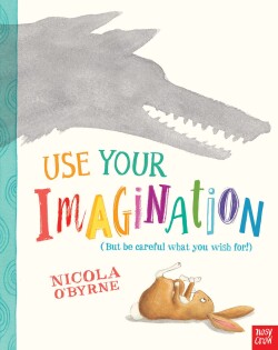 Use Your Imagination - Nosy Crow