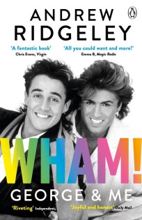 Wham! George & Me : Celebrate 40 Years of Wham! with the Sunday Times Bestseller - Penguin Books