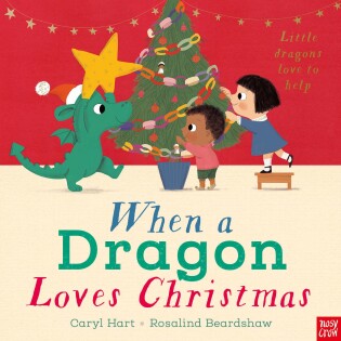 When a Dragon Loves Christmas - Nosy Crow