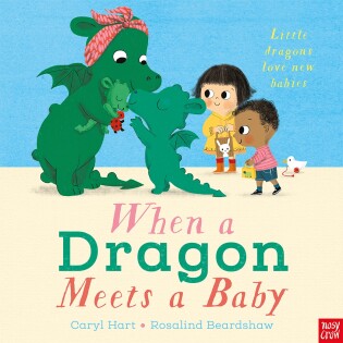 When a Dragon Meets a Baby - Nosy Crow